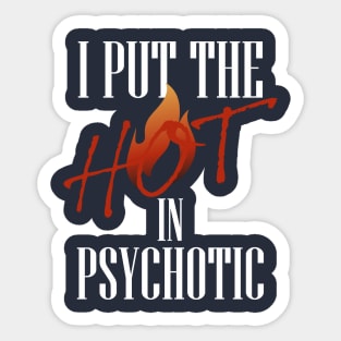 I put the hot in psychotic - Funny wife or girlfriend Sticker